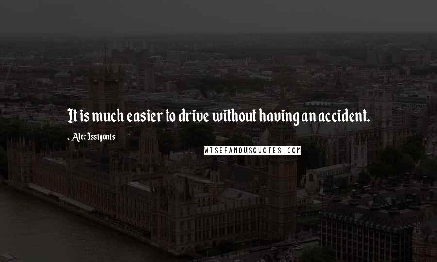 Alec Issigonis Quotes: It is much easier to drive without having an accident.