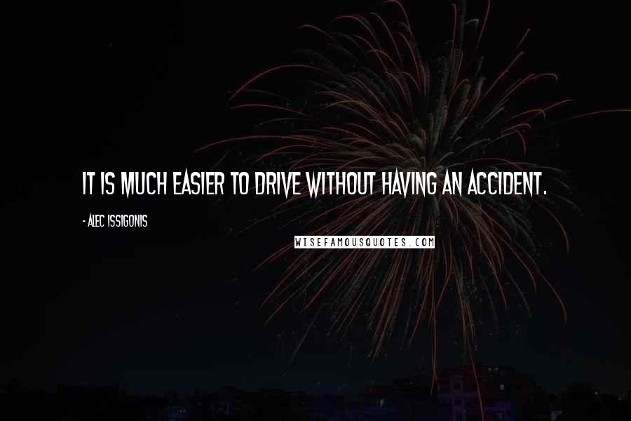 Alec Issigonis Quotes: It is much easier to drive without having an accident.