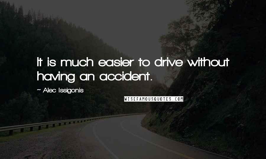 Alec Issigonis Quotes: It is much easier to drive without having an accident.