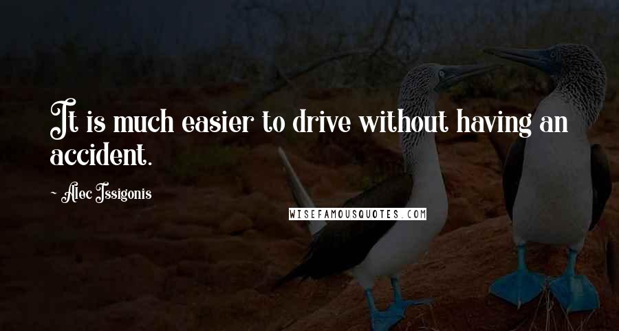 Alec Issigonis Quotes: It is much easier to drive without having an accident.