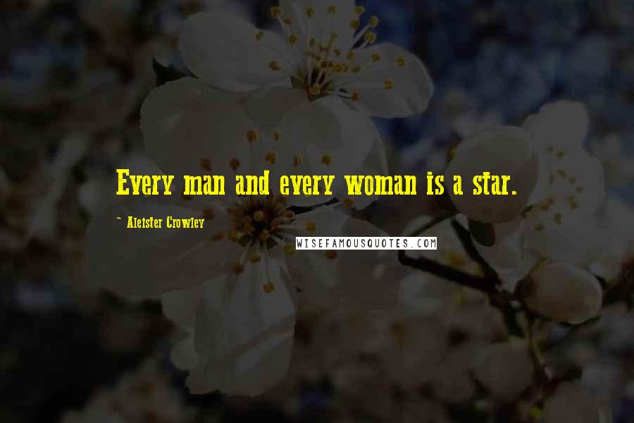 Aleister Crowley Quotes: Every man and every woman is a star.