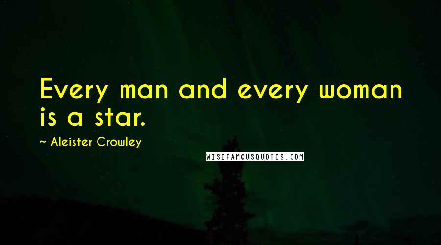 Aleister Crowley Quotes: Every man and every woman is a star.