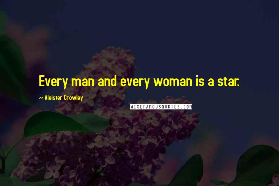 Aleister Crowley Quotes: Every man and every woman is a star.