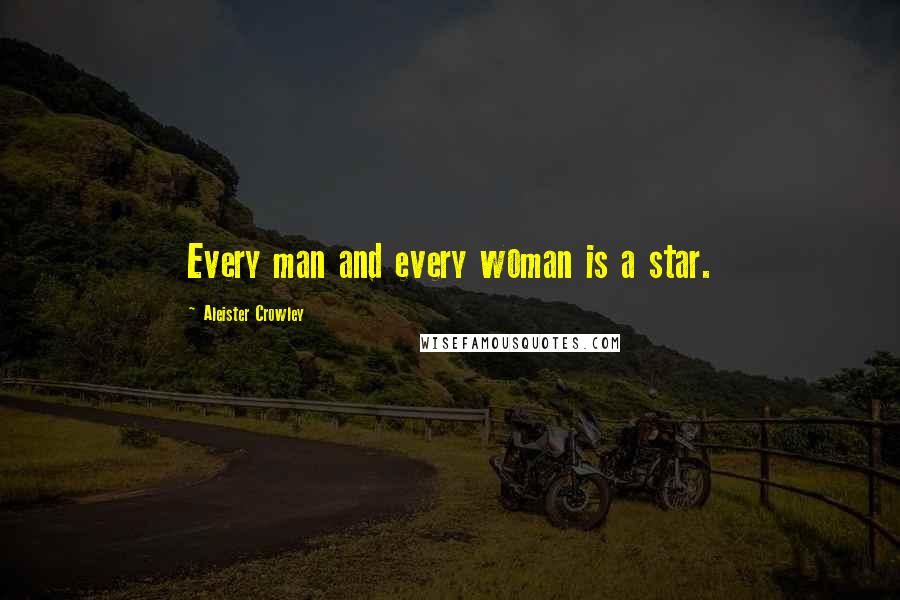 Aleister Crowley Quotes: Every man and every woman is a star.