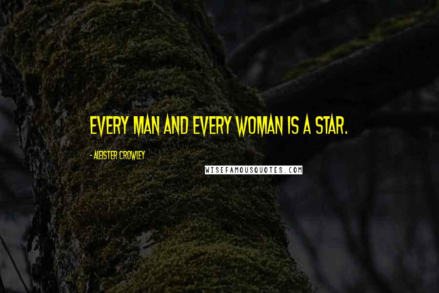 Aleister Crowley Quotes: Every man and every woman is a star.