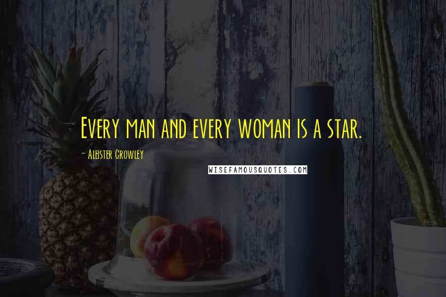 Aleister Crowley Quotes: Every man and every woman is a star.