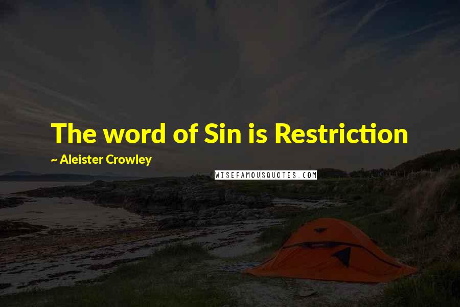 Aleister Crowley Quotes: The word of Sin is Restriction