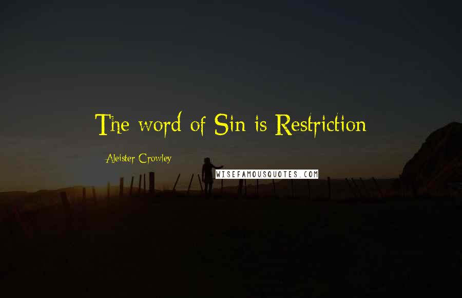 Aleister Crowley Quotes: The word of Sin is Restriction