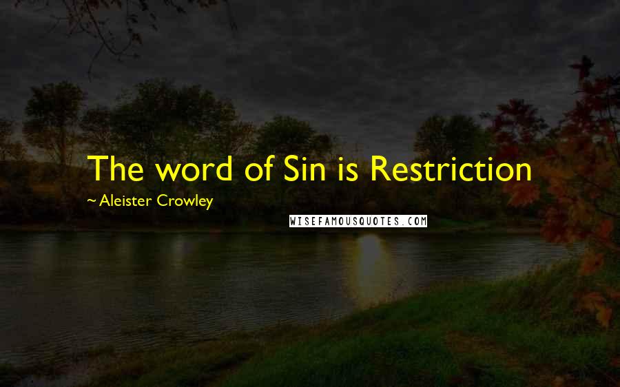 Aleister Crowley Quotes: The word of Sin is Restriction