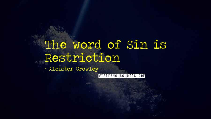 Aleister Crowley Quotes: The word of Sin is Restriction