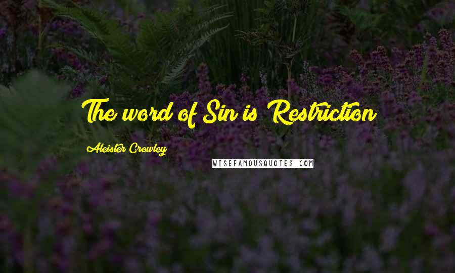 Aleister Crowley Quotes: The word of Sin is Restriction