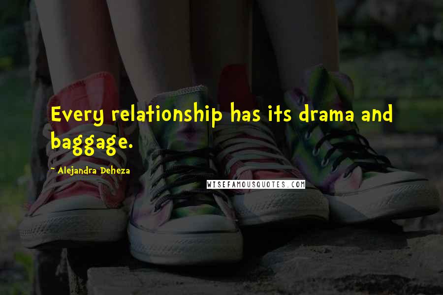 Alejandra Deheza Quotes: Every relationship has its drama and baggage.