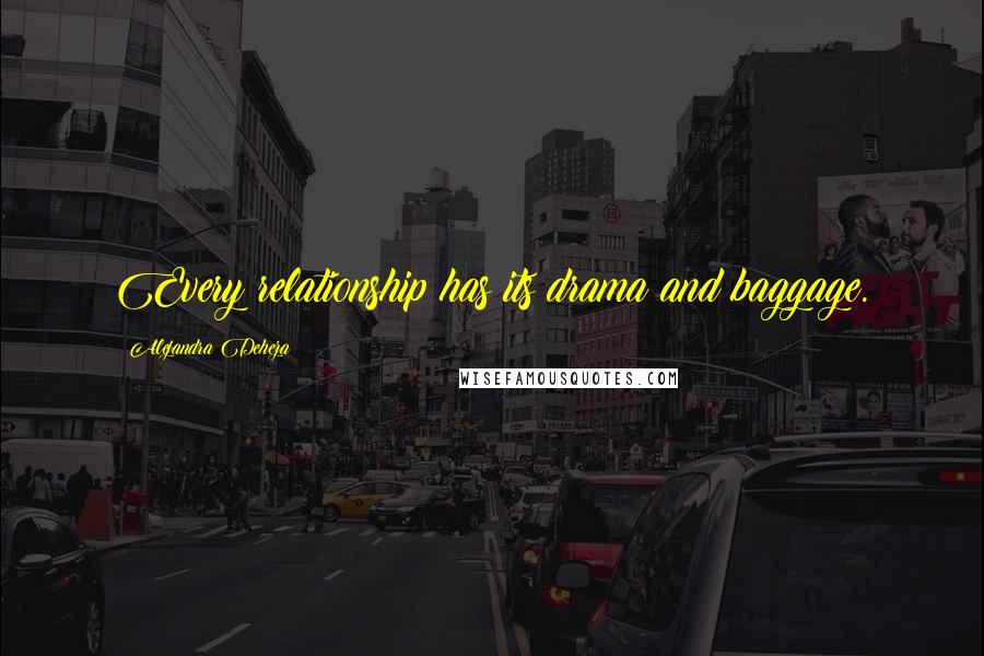 Alejandra Deheza Quotes: Every relationship has its drama and baggage.