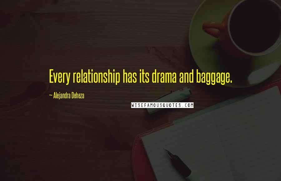 Alejandra Deheza Quotes: Every relationship has its drama and baggage.