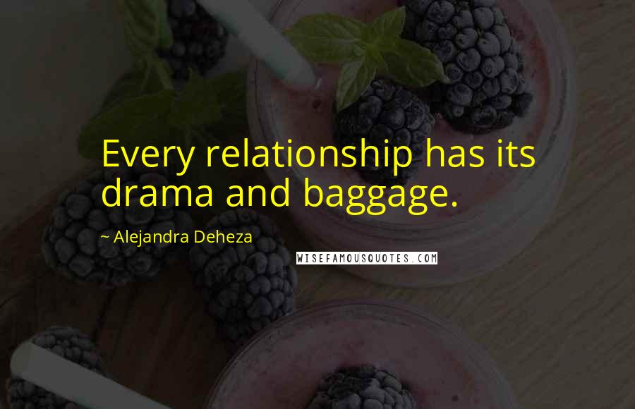 Alejandra Deheza Quotes: Every relationship has its drama and baggage.