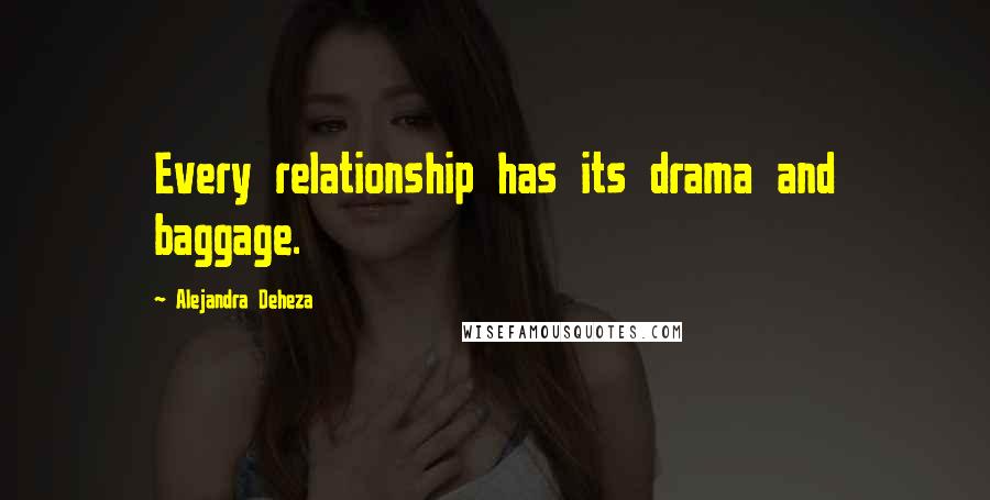 Alejandra Deheza Quotes: Every relationship has its drama and baggage.