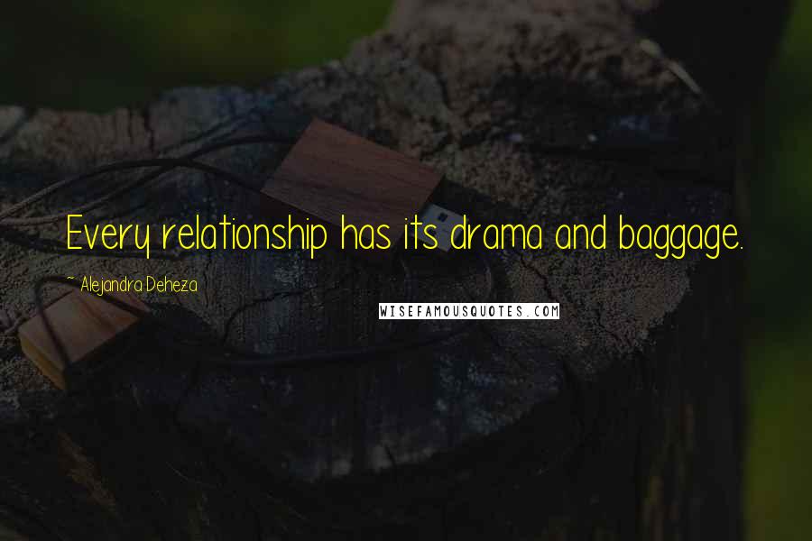 Alejandra Deheza Quotes: Every relationship has its drama and baggage.