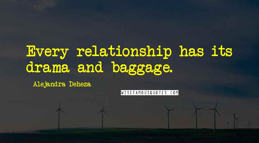 Alejandra Deheza Quotes: Every relationship has its drama and baggage.