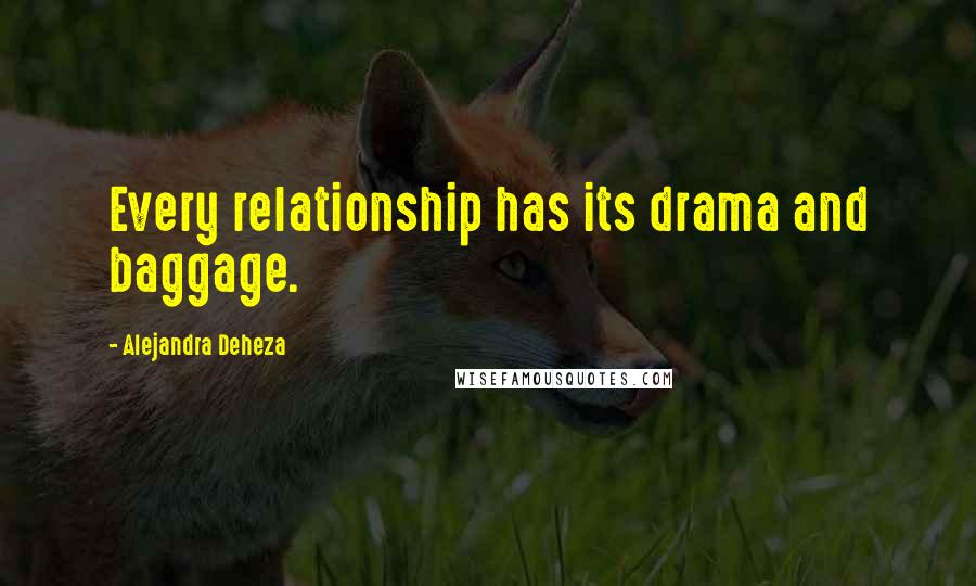 Alejandra Deheza Quotes: Every relationship has its drama and baggage.