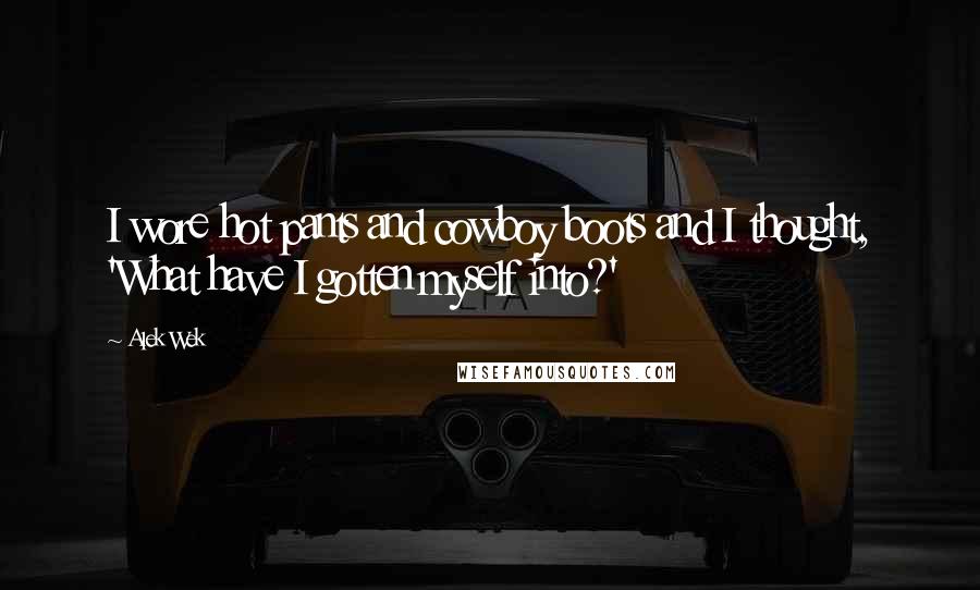 Alek Wek Quotes: I wore hot pants and cowboy boots and I thought, 'What have I gotten myself into?'