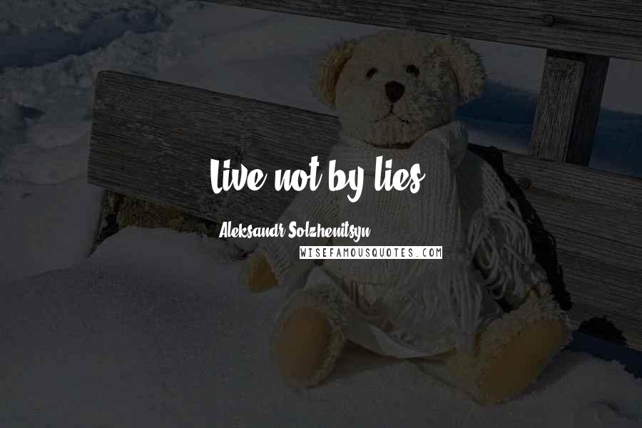 Aleksandr Solzhenitsyn Quotes: Live not by lies!