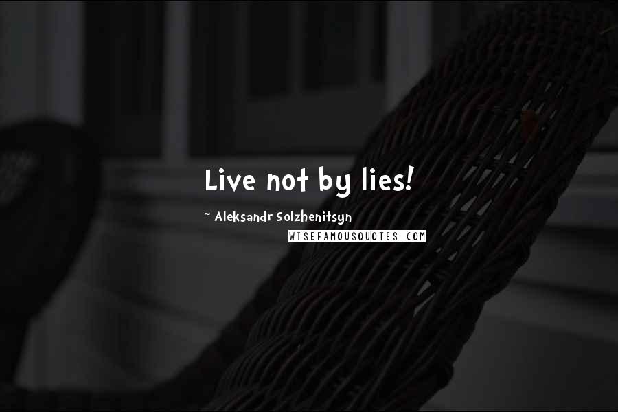Aleksandr Solzhenitsyn Quotes: Live not by lies!