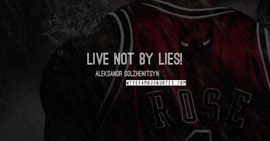 Aleksandr Solzhenitsyn Quotes: Live not by lies!