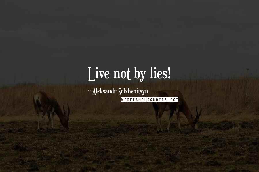 Aleksandr Solzhenitsyn Quotes: Live not by lies!