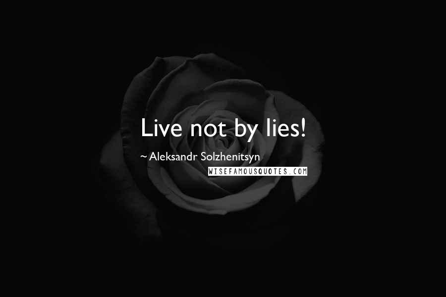Aleksandr Solzhenitsyn Quotes: Live not by lies!