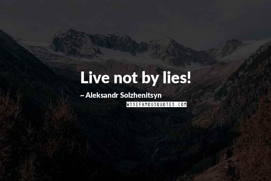 Aleksandr Solzhenitsyn Quotes: Live not by lies!