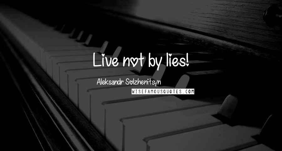 Aleksandr Solzhenitsyn Quotes: Live not by lies!