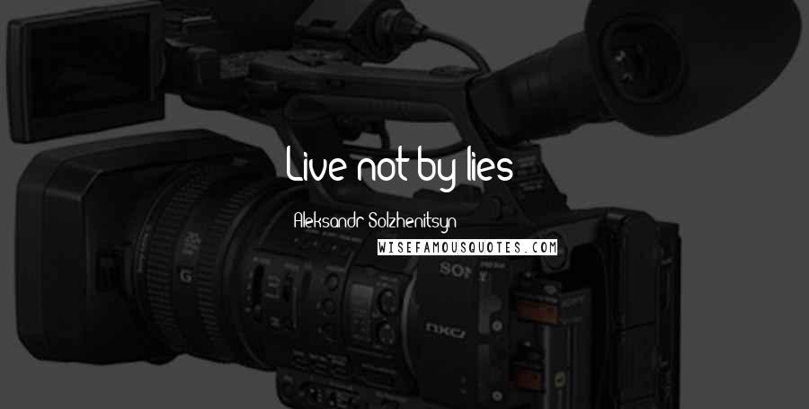 Aleksandr Solzhenitsyn Quotes: Live not by lies!