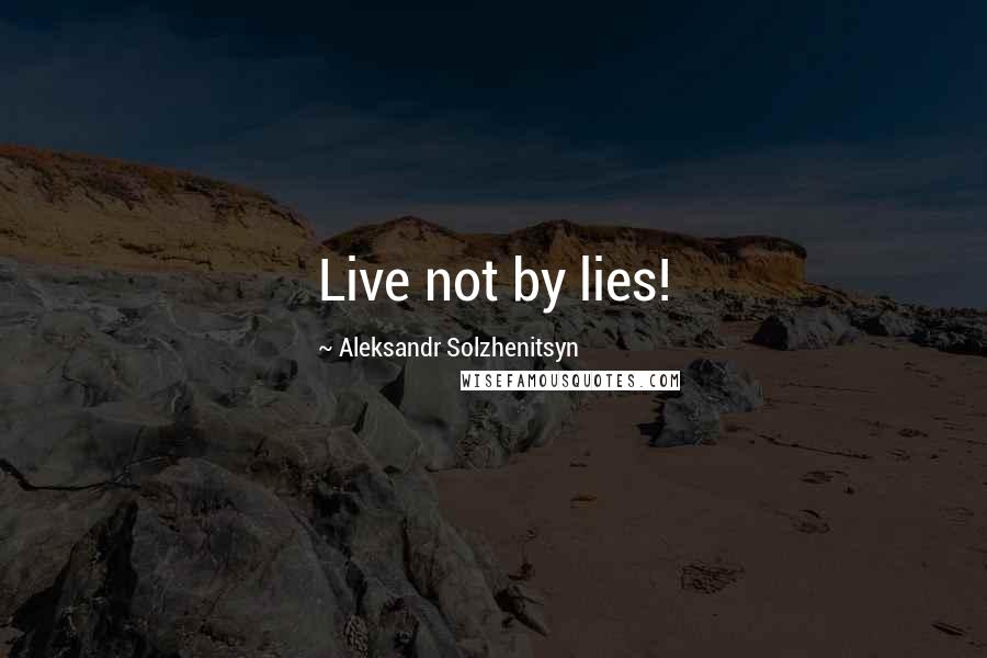 Aleksandr Solzhenitsyn Quotes: Live not by lies!