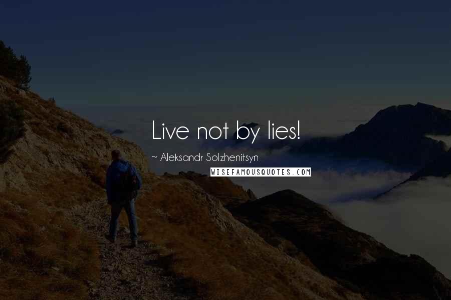 Aleksandr Solzhenitsyn Quotes: Live not by lies!