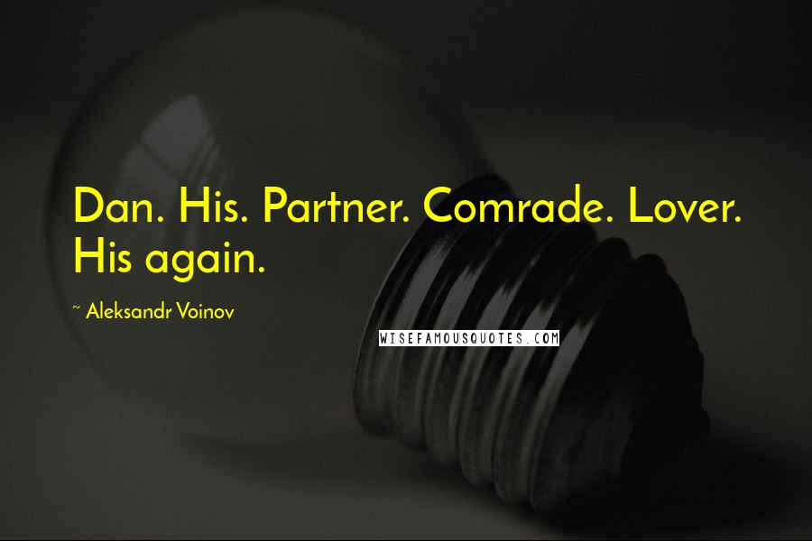 Aleksandr Voinov Quotes: Dan. His. Partner. Comrade. Lover. His again.