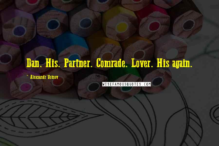 Aleksandr Voinov Quotes: Dan. His. Partner. Comrade. Lover. His again.