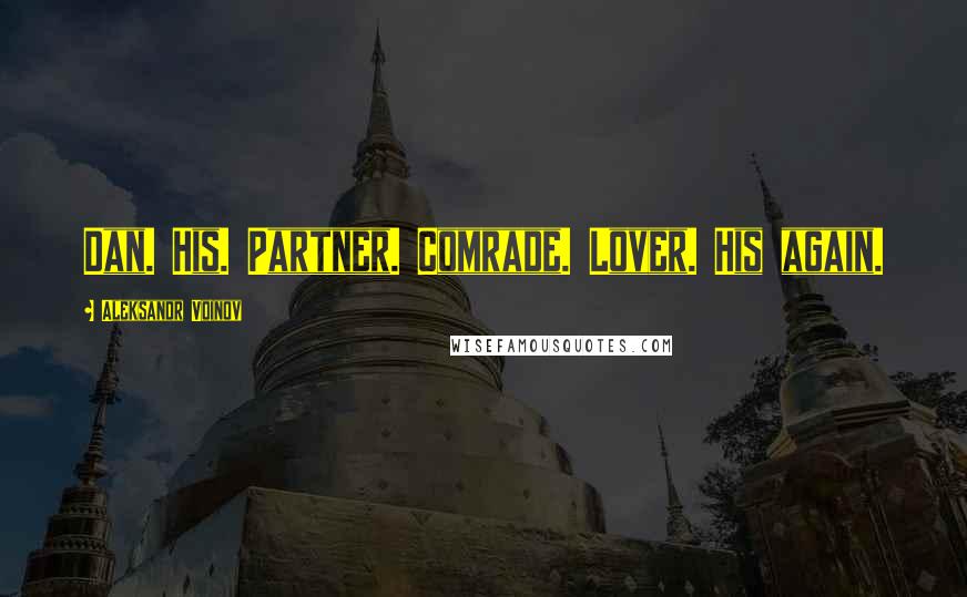 Aleksandr Voinov Quotes: Dan. His. Partner. Comrade. Lover. His again.