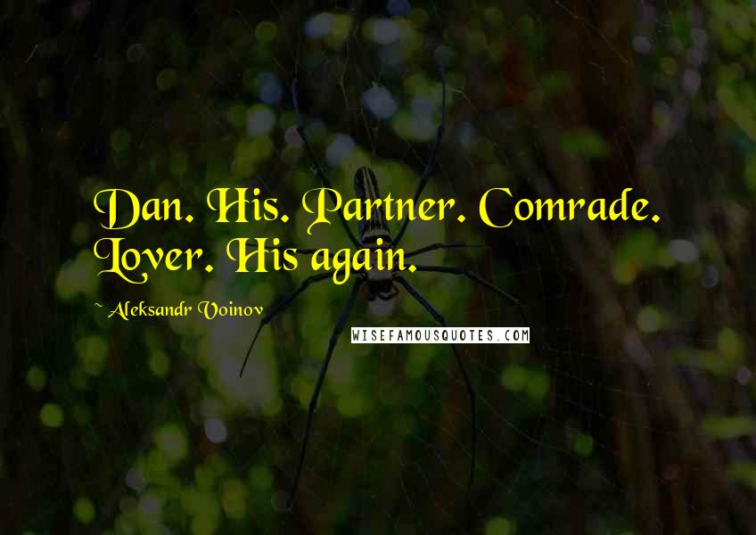Aleksandr Voinov Quotes: Dan. His. Partner. Comrade. Lover. His again.