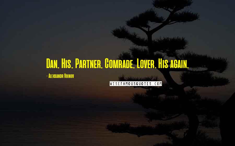 Aleksandr Voinov Quotes: Dan. His. Partner. Comrade. Lover. His again.