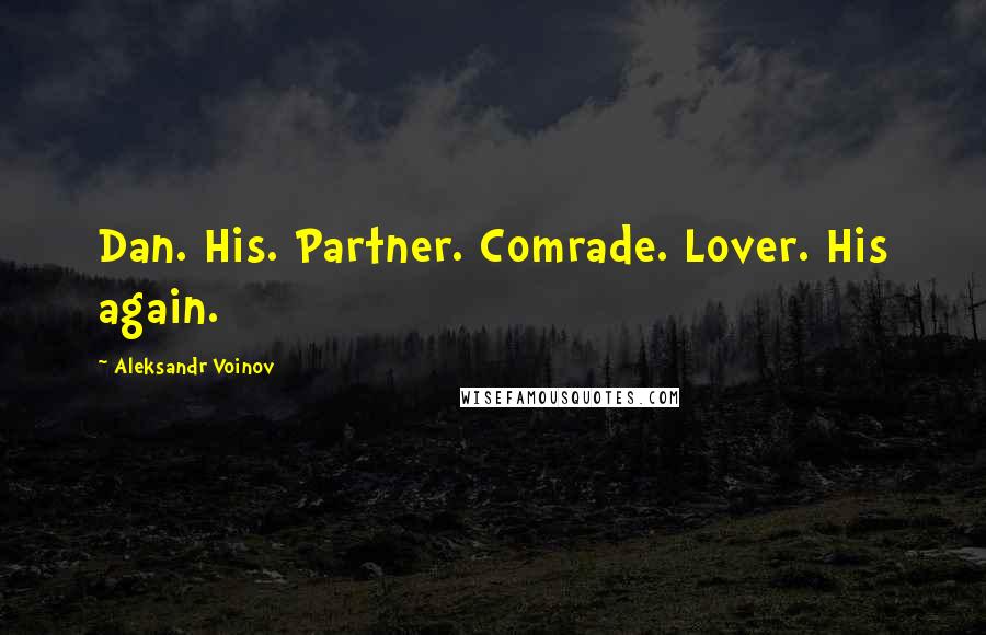 Aleksandr Voinov Quotes: Dan. His. Partner. Comrade. Lover. His again.