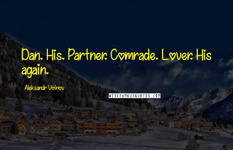 Aleksandr Voinov Quotes: Dan. His. Partner. Comrade. Lover. His again.