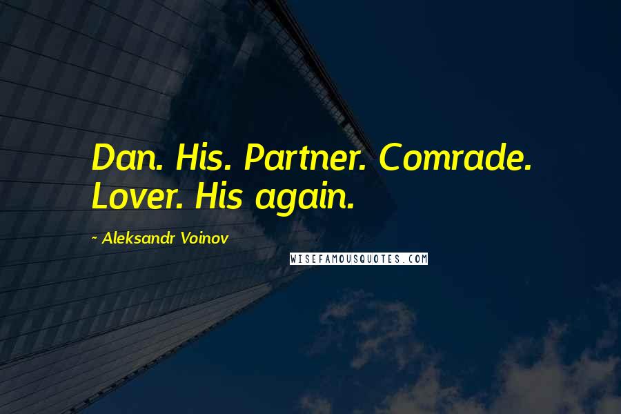 Aleksandr Voinov Quotes: Dan. His. Partner. Comrade. Lover. His again.