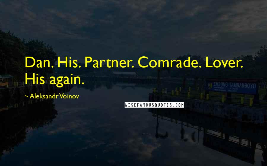 Aleksandr Voinov Quotes: Dan. His. Partner. Comrade. Lover. His again.