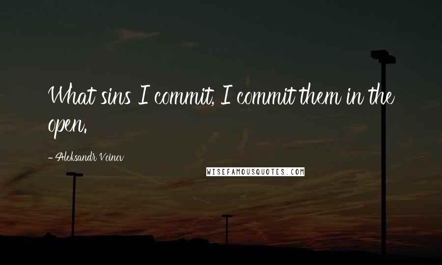Aleksandr Voinov Quotes: What sins I commit, I commit them in the open.