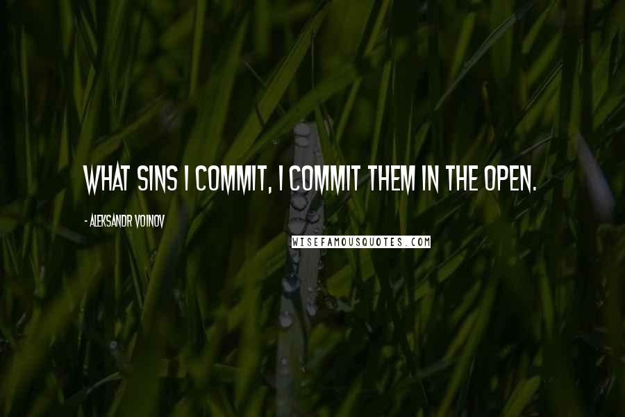 Aleksandr Voinov Quotes: What sins I commit, I commit them in the open.