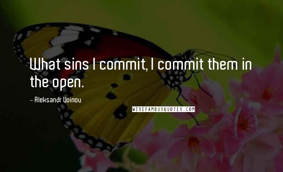 Aleksandr Voinov Quotes: What sins I commit, I commit them in the open.