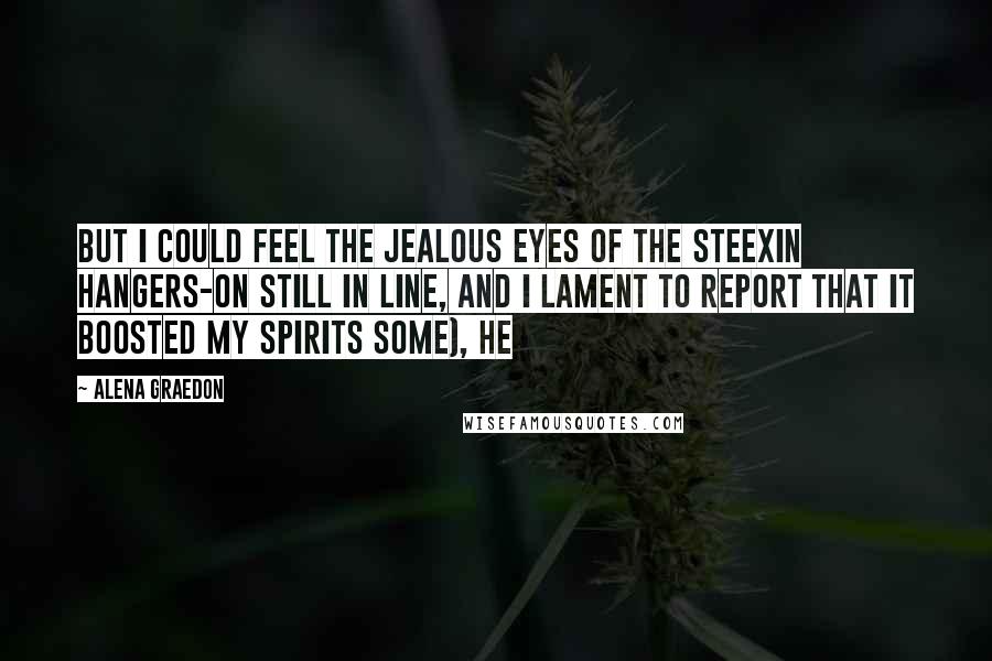 Alena Graedon Quotes: but I could feel the jealous eyes of the steexin hangers-on still in line, and I lament to report that it boosted my spirits some), he