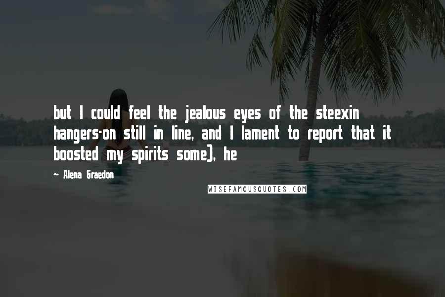 Alena Graedon Quotes: but I could feel the jealous eyes of the steexin hangers-on still in line, and I lament to report that it boosted my spirits some), he
