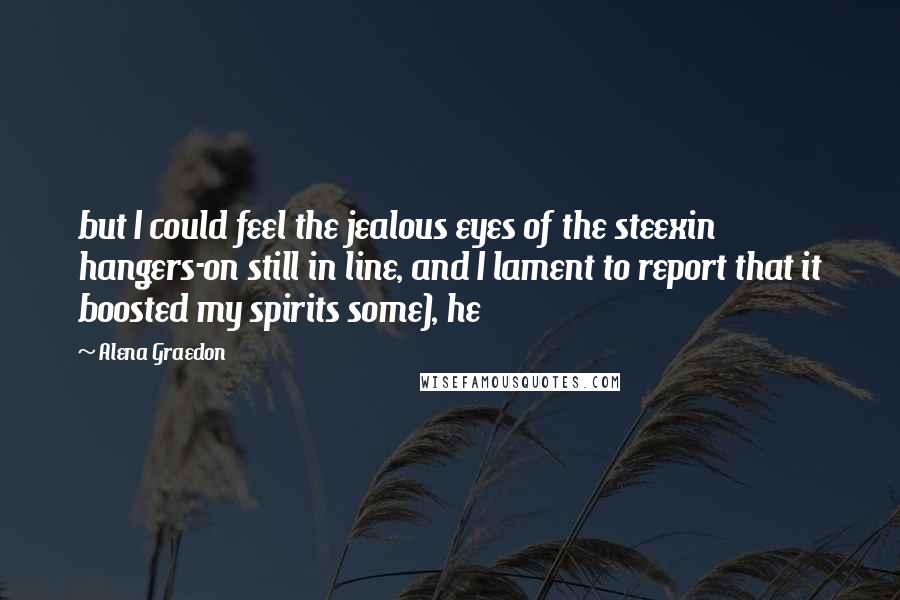 Alena Graedon Quotes: but I could feel the jealous eyes of the steexin hangers-on still in line, and I lament to report that it boosted my spirits some), he