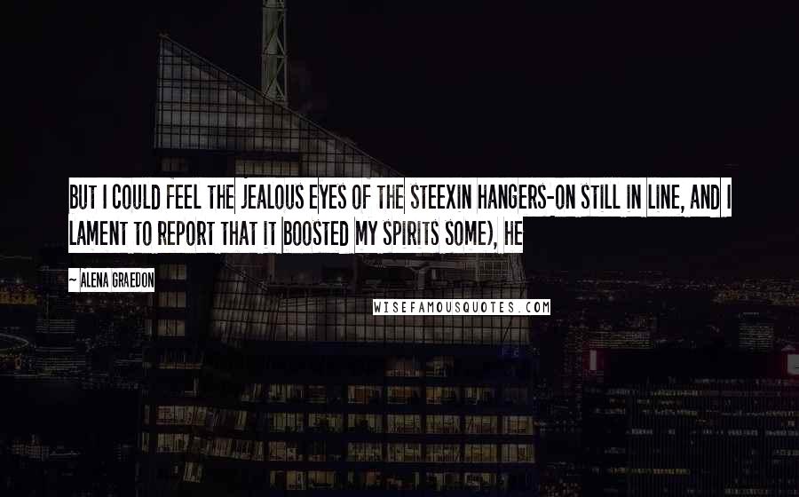 Alena Graedon Quotes: but I could feel the jealous eyes of the steexin hangers-on still in line, and I lament to report that it boosted my spirits some), he